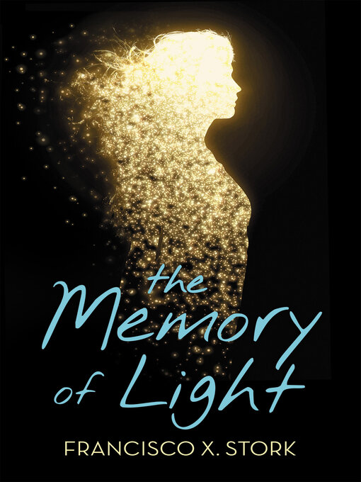 Title details for The Memory of Light by Francisco X. Stork - Available
